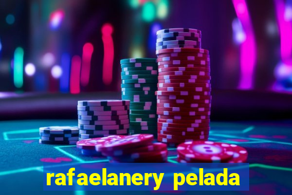 rafaelanery pelada